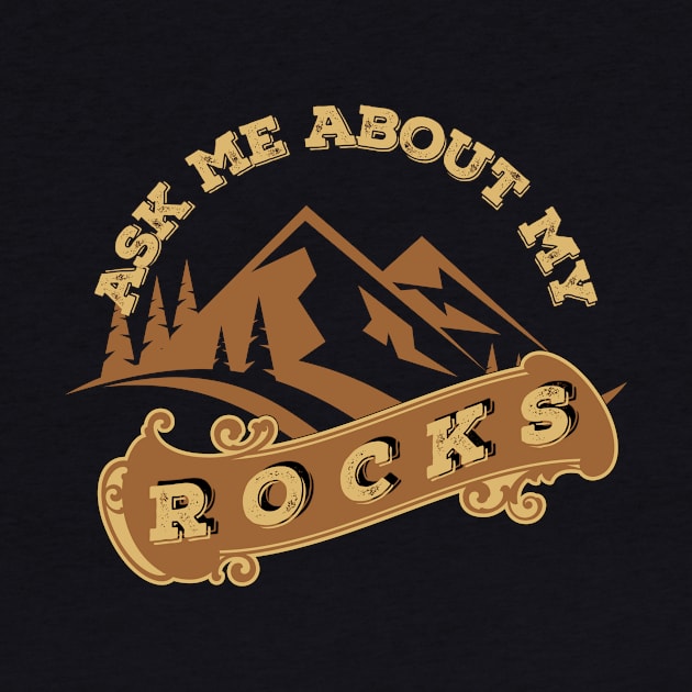 Funny - Ask Me About My Rocks - Geology - Rockhound by Crimson Leo Designs